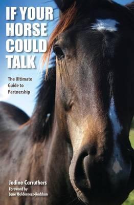 If Your Horse Could Talk: The Ultimate Guide to Partnership