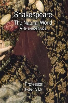 Shakespeare: The Natural World: A Reference Guide