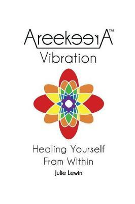 AreekeerA(TM) Vibration: Healing Yourself From Within
