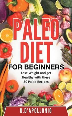 Paleo: Paleo For Beginners Lose Weight And Get Healthy With These 30 Paleo Recipes