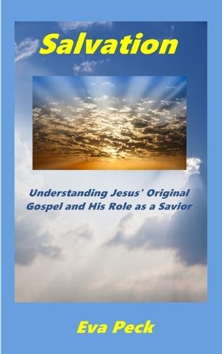 Salvation: Understanding Jesus' Original Gospel Message and His Role as a Savior