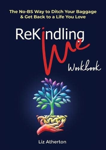 Rekindling Me Workbook: The No-BS Guide to Ending Burnout & Reclaiming Your Power