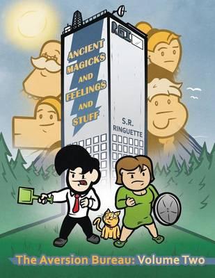 Ancient Magicks And Feelings And Stuff: The Aversion Bureau Volume Two