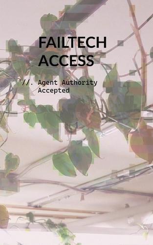 FAILTECH Access: Agent Authority Accepted