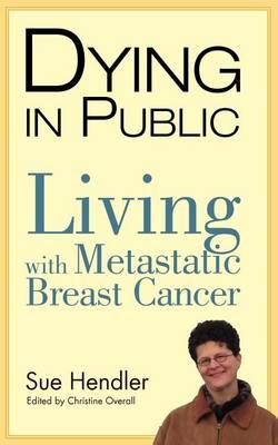 Dying in Public: Living with Metastatic Breast Cancer
