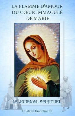 La Flamme d'Amour du Coeur Immacule de Marie: Le Journal Spirituel