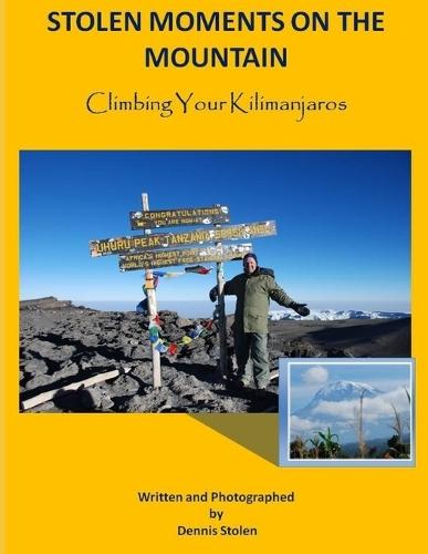 Stolen Moments on the Mountain: Climbing Your Kilimanjaros