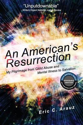 An American's Resurrection: My Pilgrimage from Child Abuse and Mental Illness to Salvation