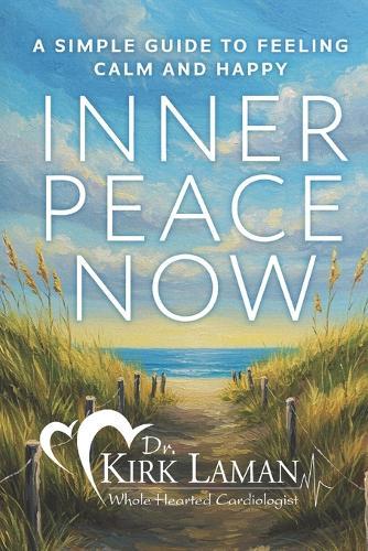 Inner Peace Now: A Simple Guide to Feeling Calm and Happy