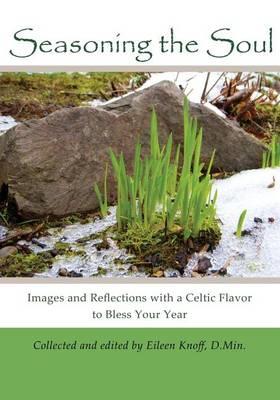 Seasoning the Soul: Images and Reflections with a Celtic Flavor to Bless Your Year