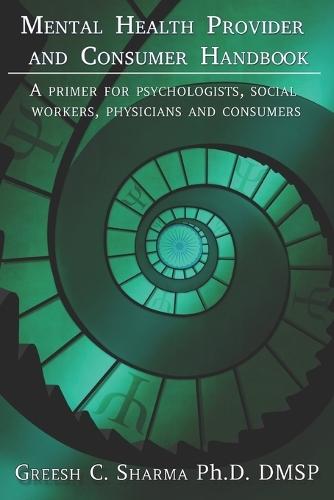 Mental Health Provider and Consumer Handbook: A primer for psychologists, social workers, physicians and consumers