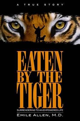 Eaten by the Tiger: Surrendering to an Empowered Life