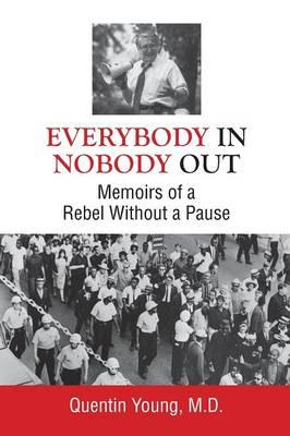 Everybody In, Nobody Out: Memoirs of a Rebel Without a Pause