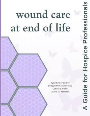Wound Care at End of Life: A Guide for Hospice Professionals