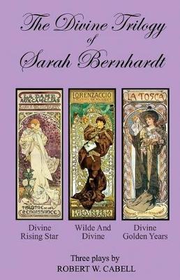 The Divine Trilogy of Sarah Bernhardt: The Life and Times of The French Actress, Sarah Bernhardt