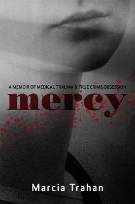 Mercy: A Memoir of Medical Trauma and True Crime Obsession