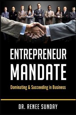 Entrepreneur Mandate: Dominating and Succeeding in Business