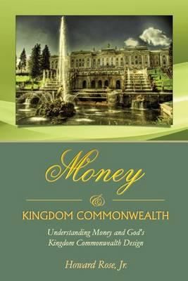Money & Kingdom Commonwealth: Understanding Money and God's Kingdom Commonwealth Design.