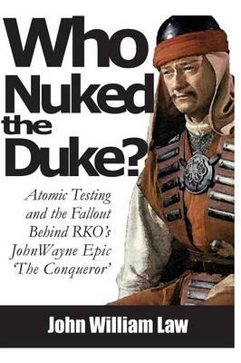 Who Nuked the Duke: John Wayne, Susan Hayward & the Story of 'The Conqueror'