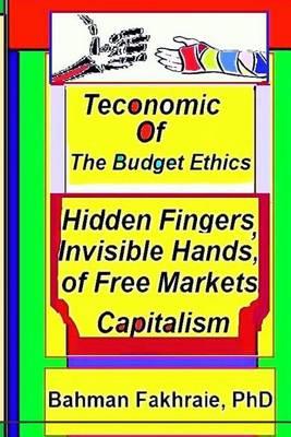 Teconomics of Budget Ethics: Hidden Fingers and Invisible Hands of Free market capitalism, Market Systems Organizations of Capitalism