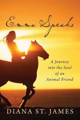 Emma Speaks: A Journey into the Soul of an Animal Friend