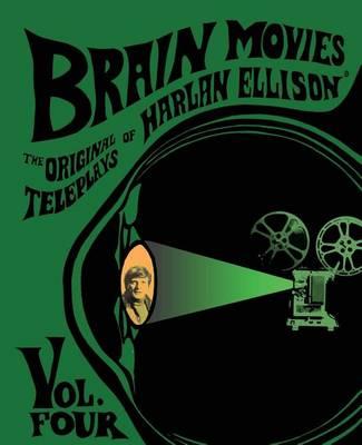 Brain Movies: The Original Teleplays of Harlan Ellison, Volume Four (Standard Edition)