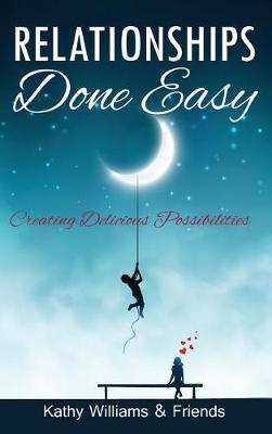 Relationships Done Easy: Creating Delicious Possibilities