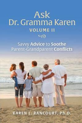 Ask Dr. Gramma Karen, Volume II: Savvy Advice to Soothe Parent-Grandparent Conflicts