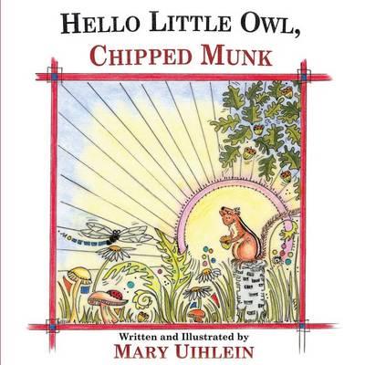 Hello Little Owl, Chipped Munk