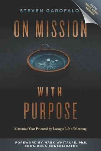 On Mission with Purpose: Maximize Your Potential by Living a Life of Meaning