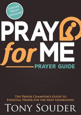 Pray for Me: The Prayer Champion's Guide to Essential Prayer for the Next Generation