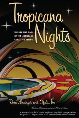 Tropicana Nights: The Life and Times of the Legendary Cuban Nightclub