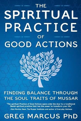 The Spiritual Practice of Good Actions: Finding Balance Through the Soul Traits of Mussar