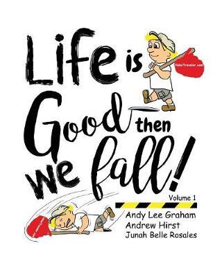 Life is Good ... Then we Fall!