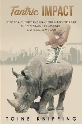 Tantric Impact: Let Us Be Authentic and Leave Our Mark for a Fair and Sustainable Community, Just Because We Can.