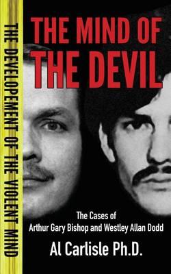 The Mind of the Devil: The Cases of Arthur Gary Bishop and Westley Allan Dodd