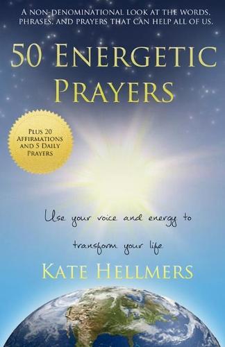 50 Energetic Prayers: Use Your Voice and Energy to Transform Your Life