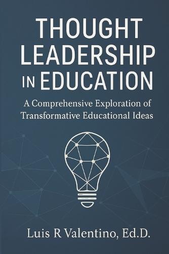 Thought Leadership in Education: A Comprehensive Exploration of Transformative Educational Ideas