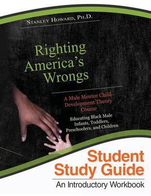 Lcrwi Male Mentor Education, Training, and Recruitment: An Introductory Course Workbook on Child Development Theories: Black Male Infants, Toddlers, Preschoolers, and Children