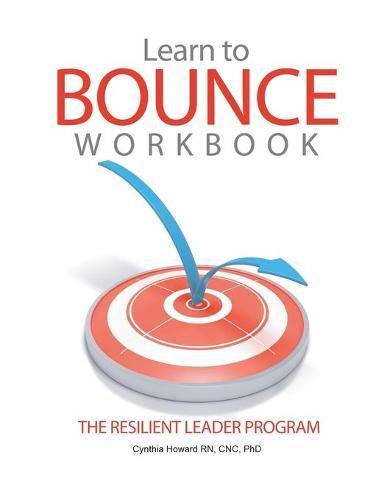 Learn to Bounce Workbook: The Resilient Leader Program