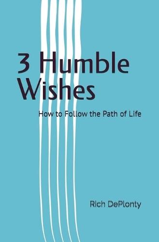 3 Humble Wishes: How to Follow the Path of Life