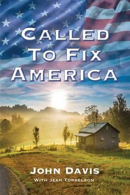 Called to Fix America: How One American Took God's Message of Freedom Across 100,000 Miles and Two-Thirds of the Nation's Counties to Run for President of the United States