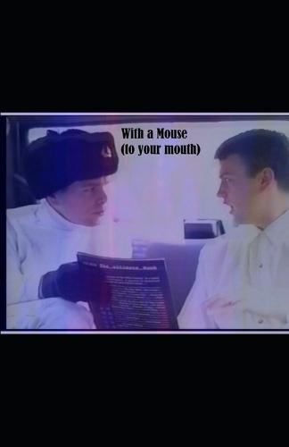 With a mouse (to your mouth)