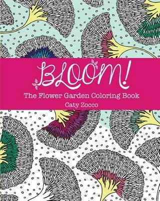 Bloom: The Flower Garden Coloring Book