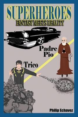 SUPERHEROES Fantasy Meets Reality: Trico and Padre Pio