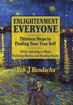 Enlightenment Everyone: Thirteen Steps to Finding Your True Self