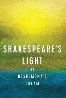 Shakespeare's Light: or Desdemona's Dream