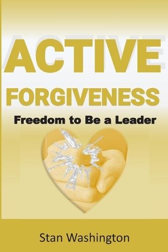 Active Forgiveness: Freedom to Be a Leader