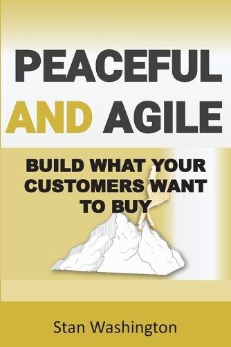 Peaceful and Agile: Build What Your Customers Want to Buy