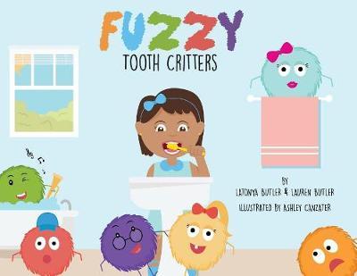 Fuzzy Tooth Critters: A Dental Book Encouraging Teeth Brushing and Flossing